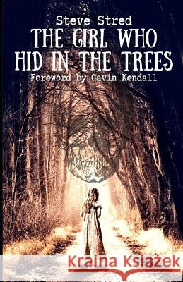 The Girl Who Hid in the Trees Gavin Kendall Steve Stred 9781796682557 Independently Published - książka