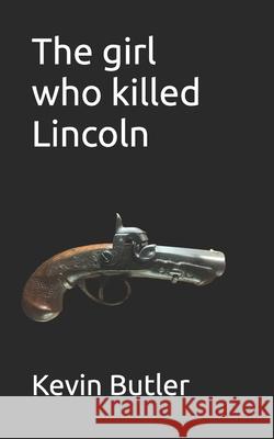 The girl who killed Lincoln Kevin W. Butler 9781979041188 Createspace Independent Publishing Platform - książka