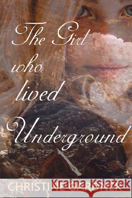 The Girl who lived Underground Gardner, Christine 9781726274258 Createspace Independent Publishing Platform - książka