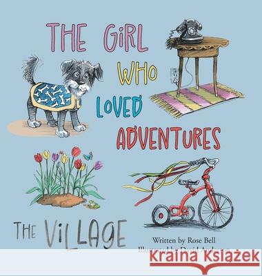 The Girl Who Loved Adventures: The Village Rose Bell David Anderson 9781038307620 FriesenPress - książka