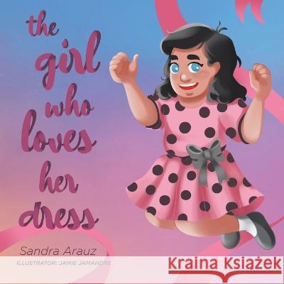 The Girl Who Loves Her Dress Sandra Arauz Jamie Jamandre  9780228858102 Tellwell Talent - książka