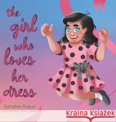 The Girl Who Loves Her Dress Sandra Arauz Jamie Jamandre  9780228858119 Tellwell Talent - książka