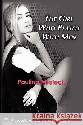 The Girl Who Played With Men Mielech, Paulina 9781452879796 Createspace - książka