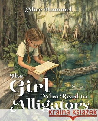 The Girl Who Read to Alligators Alice Hammel 9798385199211 Kendall/Hunt Publishing Company - książka