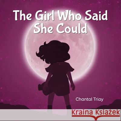 The Girl Who Said She Could Chantal Triay Anne Potter 9781734344134 Chantal Triay - książka