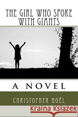 The Girl Who Spoke with Giants Christopher Noel 9781507754474 Createspace Independent Publishing Platform - książka