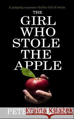 The Girl Who Stole the Apple: a gripping suspense thriller full of twists Tickler, Peter 9781911021773 Joffe Books - książka
