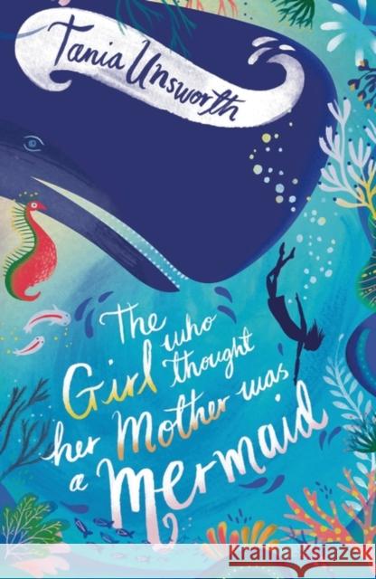 The Girl Who Thought Her Mother Was a Mermaid Tania Unsworth Helen Crawford-White  9781788541688 Head of Zeus - książka