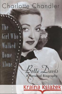 The Girl Who Walked Home Alone: Bette Davis, A Personal Biography Chandler, Charlotte 9781557837172 Applause Books - książka