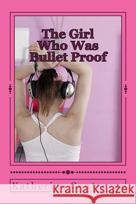 The Girl Who Was Bulletproof Katherine Contreras 9781484094983 Createspace - książka