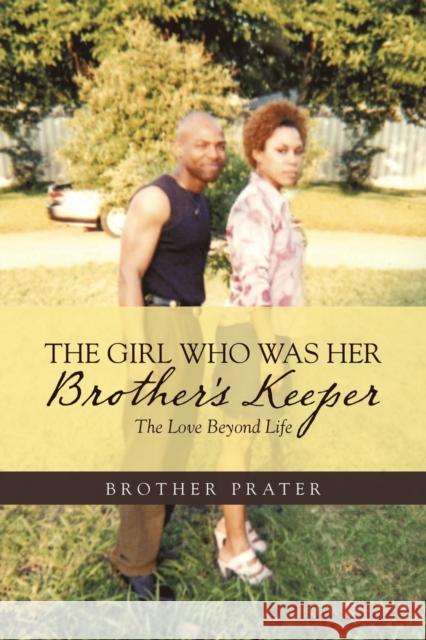 The Girl Who Was Her Brother's Keeper: The Love Beyond Life Brother Prater 9781728367705 Authorhouse - książka