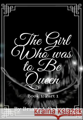 The Girl Who was to Be Queen Briana Dobson 9780578967103 Couronne Et Cronix - książka