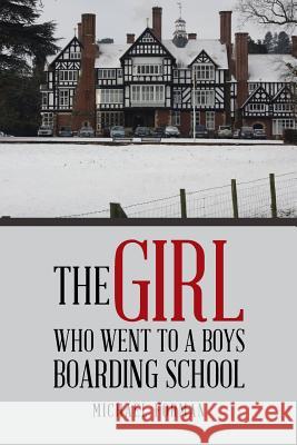 The Girl Who Went to a Boys Boarding School Michael Forman 9781524667146 Authorhouse - książka