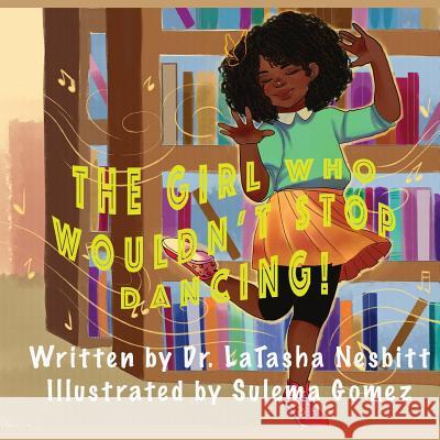 The Girl Who Wouldn't Stop Dancing Dr Latasha L. Nesbitt Sulema Gomez 9781546963677 Createspace Independent Publishing Platform - książka