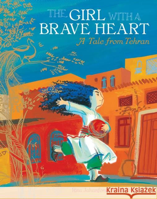 The Girl with a Brave Heart Rita Jahanforuz 9781846869310 Barefoot Books Ltd - książka