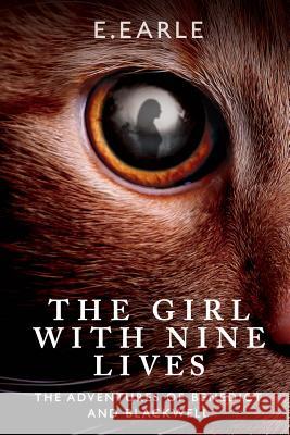 The Girl with Nine Lives: The Adventures of Benedict and Blackwell: Volume 1 Elizabeth Earle, Christopher D. Lynn 9781490383026 CreateSpace - książka