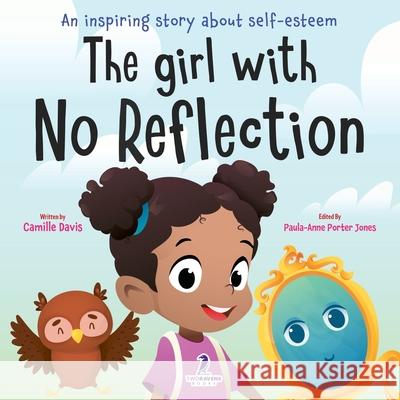 The Girl With No Reflection: An Inspiring Book for Kids to Boost Self-Esteem and Confidence Camille Davis Paula-Anne Porte Ven Thomas 9781960320278 Two Ravens Books LLC - książka