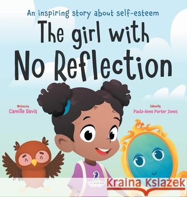 The Girl With No Reflection: An Inspiring Book for Kids to Boost Self-Esteem and Confidence Camille Davis Paula-Anne Porte Ven Thomas 9781960320285 Two Ravens Books LLC - książka