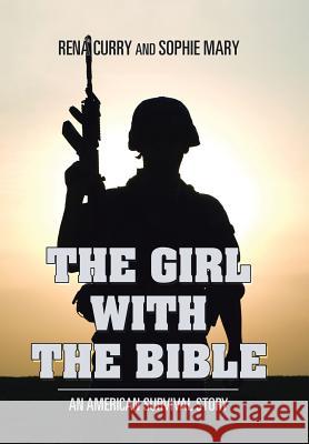 The Girl with the Bible: An American Survival Story Rená Curry, Sophie Mary 9781543438598 Xlibris - książka