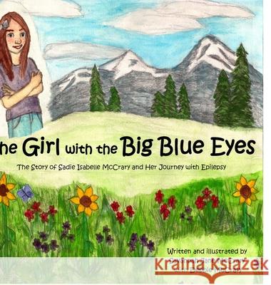 The Girl with the Big Blue Eyes: The Story of Sadie Isabelle McCrary and Her Journey With Epilepsy Savannah Jane McCrary, Debbie McCrary 9781300516590 Lulu.com - książka