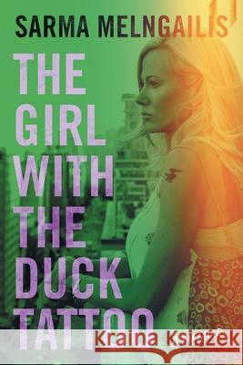 The Girl with the Duck Tattoo: A Memoir Sarma Melngailis 9781544548982 Lioncrest Publishing - książka