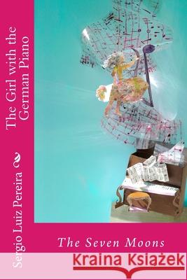 The Girl with the German Piano - The Seven Moons: The Seven Moons Sergio Luiz Pereira 9781983845635 Createspace Independent Publishing Platform - książka