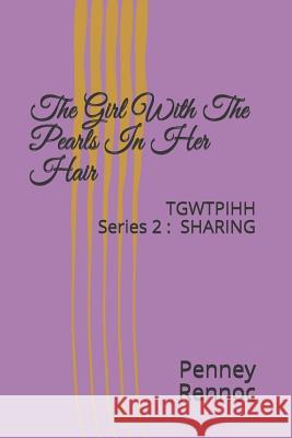 The Girl With The Pearls In Her Hair: TGWTPIHH-Series 2 SHARING Penney Rennoc 9781097101337 Independently Published - książka
