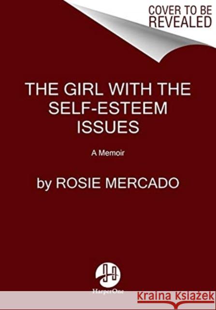 The Girl with the Self-Esteem Issues: A Memoir Rosie Mercado Jose Reyes Rivera 9780062895301 HarperCollins Publishers Inc - książka