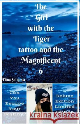 The Girl with the Tiger tattoo and the Magnificent 6: New Edition Deluxe Edition Salajeva, Elina 9781540685964 Createspace Independent Publishing Platform - książka