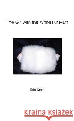 The Girl with the White Fur Muff Eric Kraft 9781105792977 Lulu.com - książka