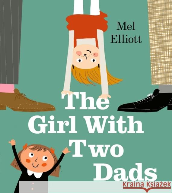 The Girl with Two Dads Mel Elliott 9781405292436 Egmont UK Ltd - książka