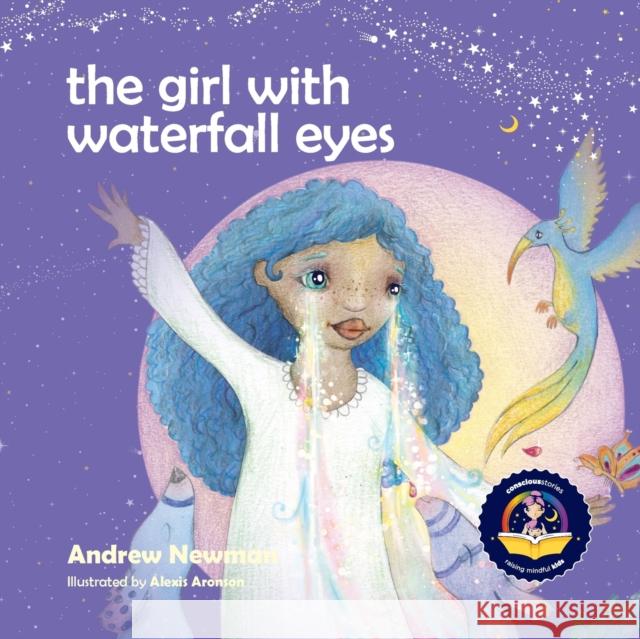 The Girl With Waterfall Eyes: Helping children to see beauty in themselves and others. Newman, Andrew 9781943750177 Conscious Stories - książka