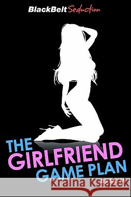 The Girlfriend Game Plan: How to expertly and smoothly turn 'attraction' into a relationship M. 9781461084051 Createspace - książka