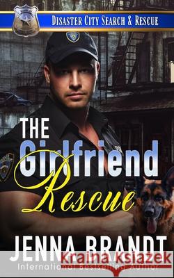 The Girlfriend Rescue: A K9 Handler Romance Jenna Brandt 9781659842203 Independently Published - książka