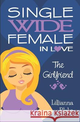 The Girlfriend (Single Wide Female in Love, Book 2) Lillianna Blake P. Seymour 9780692530054 Sassy Women's Fiction - książka