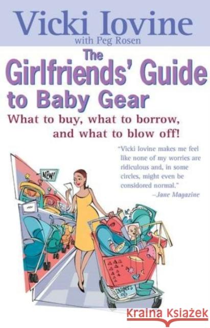The Girlfriends' Guide to Baby Gear: What to Buy, What to Borrow, and What to Blow Off! Iovine, Vicki 9780399528453 Perigee Books - książka
