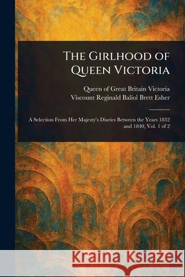 The Girlhood of Queen Victoria Queen Of Great Britain Victoria Reginald Baliol Brett Viscount Esher 9781025235387 Anson Street Press - książka
