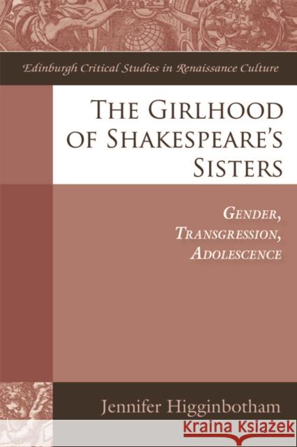 The Girlhood of Shakespeare's Sisters: Gender, Transgression, Adolescence Jennifer Higginbotham 9780748655908 Edinburgh University Press - książka