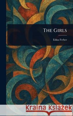 The Girls Edna Ferber 9781025237374 Anson Street Press - książka