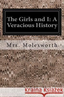 The Girls and I: A Veracious History Mrs Molesworth L. Leslie Brooke 9781535291224 Createspace Independent Publishing Platform - książka
