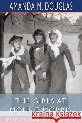 The Girls at Mount Morris (Esprios Classics) Amanda M. Douglas 9781034773825 Blurb - książka