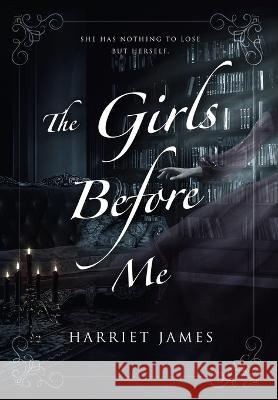 The Girls Before Me Harriet James   9781914594120 Golden Ghost Publishing - książka