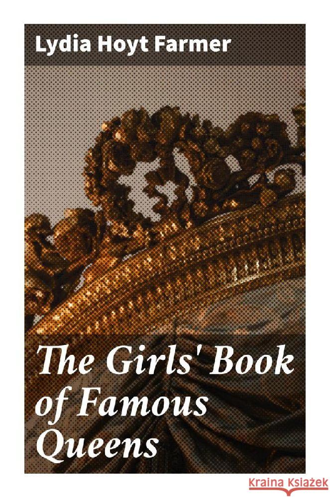 The Girls' Book of Famous Queens Farmer, Lydia Hoyt 9788027294725 Good Press - książka
