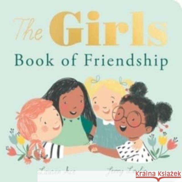 The Girls Book of Friendship Lauren Ace 9781838917302 Little Tiger Press Group - książka