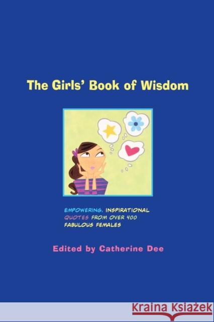 The Girls' Book of Wisdom: Empowering, Inspirational Quotes from Over 400 Fabulous Females Catherine Dee Lou M. Pollack 9780316179560 Megan Tingley Books - książka