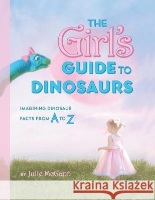 The Girl\'s Guide to Dinosaurs Julie McGann 9781733082143 Julie McGann Fine Art Portraits - książka