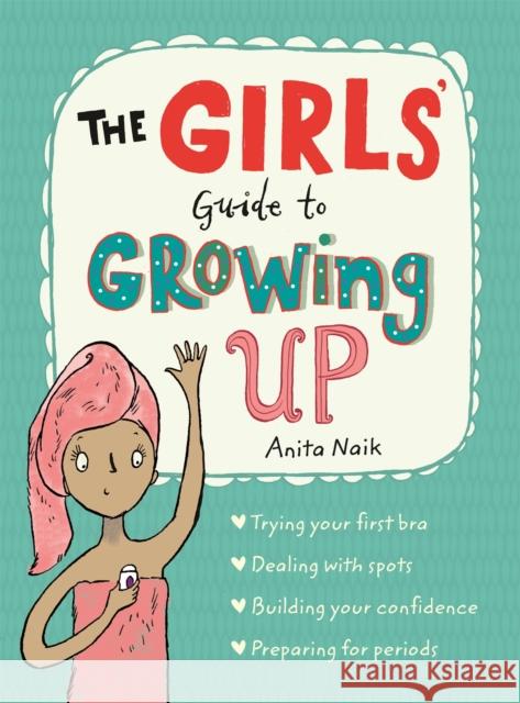 The Girls' Guide to Growing Up: the best-selling puberty guide for girls Anita Naik 9781526360182 Hachette Children's Group - książka