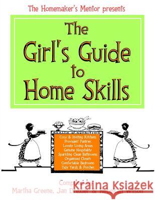 The Girl's Guide to Home Skills Martha Greene Jan Drexler Rebekah Wilson 9781495254987 Createspace - książka