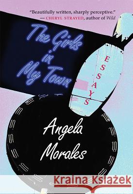 The Girls in My Town: Essays Angela Morales 9780826356628 University of New Mexico Press - książka