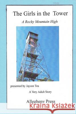 The Girls in the Tower: A Rocky Mountain High Jaycee Tea 9781534955288 Createspace Independent Publishing Platform - książka